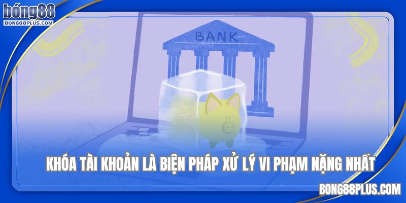 Vi phạm điều khoản và điều kiện BONG88 có thể bị khóa tài khoản